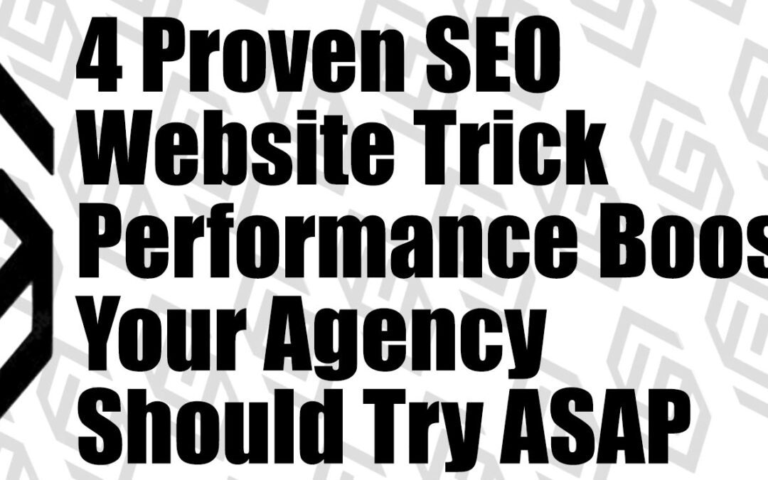 4 Proven SEO Website Trick Performance Boosts Your Agency Should Try ASAP